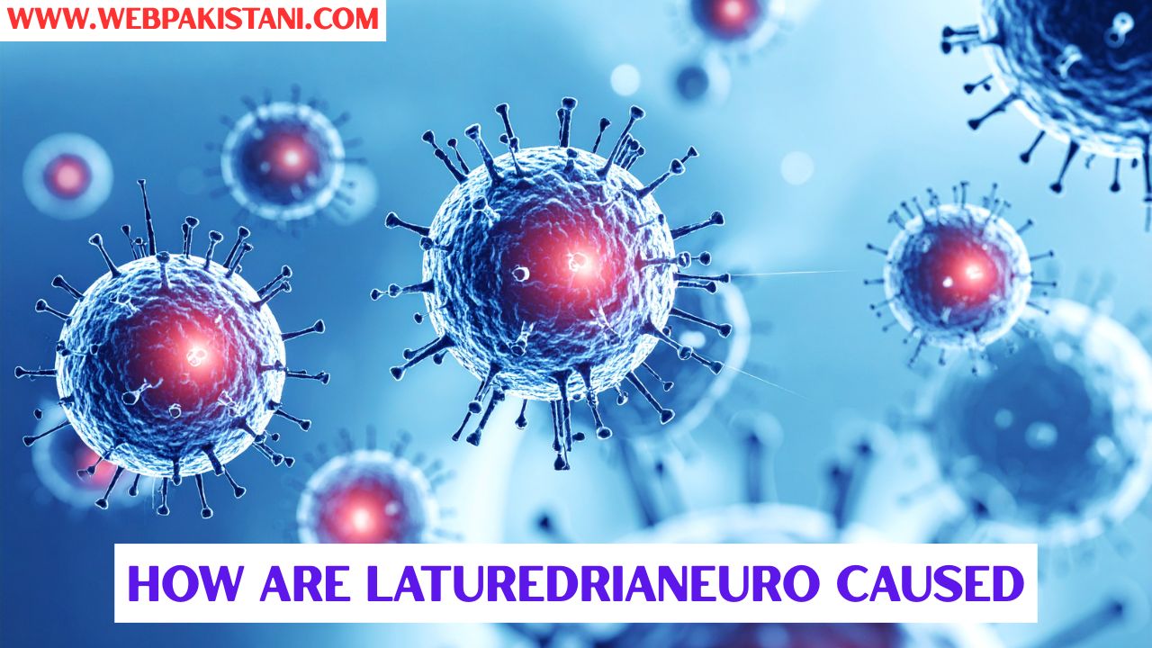 How Are Laturedrianeuro Caused