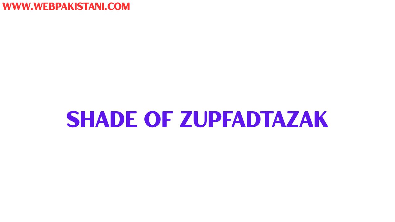 Shade of Zupfadtazak